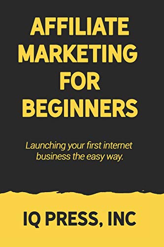 Affiliate Marketing for Beginners  Launching Your First Internet Business the E [Paperback]