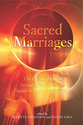 Sacred Marriages The Divine-Human Sexual Metaphor from Sumer to Early Christian [Hardcover]