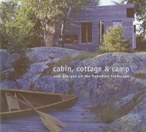 Cabin, Cottage & Camp New Designs On The Canadian Landscape [Paperback]