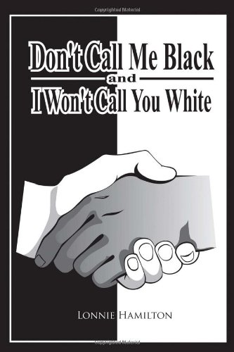 Don't Call Me Black and I Won't Call You White [Hardcover]