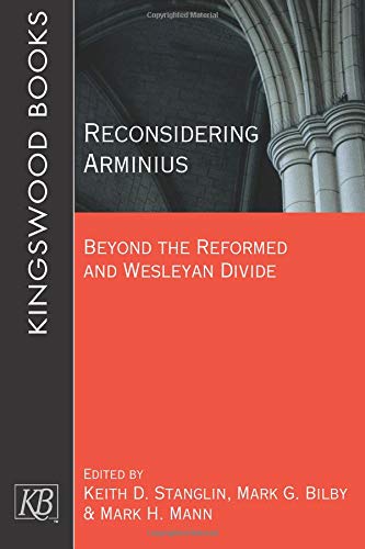 Reconsidering Arminius Beyond The Reformed And Wesleyan Divide [Paperback]