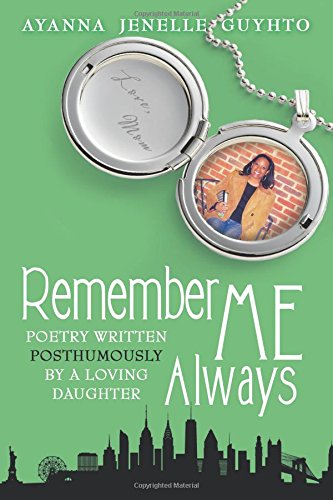Remember Me Always Poetry Written Posthumously By A Loving Daughter [Paperback]
