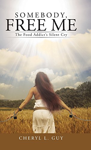 Somebody, Free Me The Food Addict's Silent Cry [Hardcover]