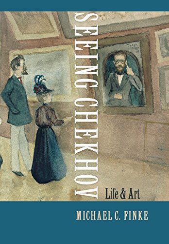 Seeing Chekhov Life And Art [Hardcover]