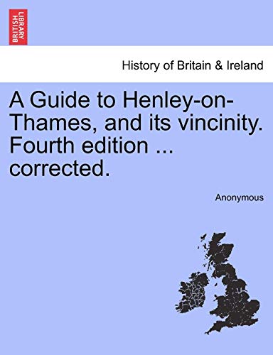 A Guide To Henley-On-Thames, And Its Vincinity. Fourth Edition ... Corrected. [Paperback]