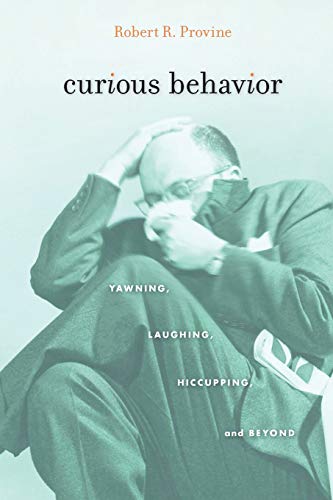 Curious Behavior Yawning, Laughing, Hiccupping, and Beyond [Paperback]