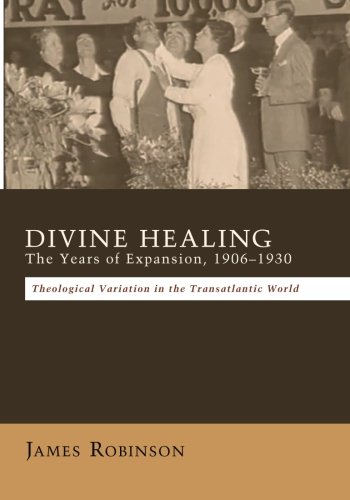 Divine Healing  The Years of Expansion, 1906-1930 [Paperback]