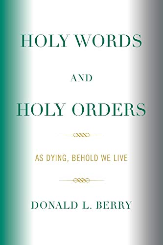 Holy Words and Holy Orders As Dying, Behold We Live [Paperback]