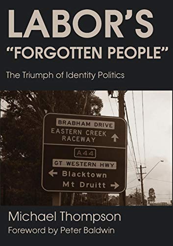 Labor's Forgotten People  The Triumph of Identity Politics [Paperback]