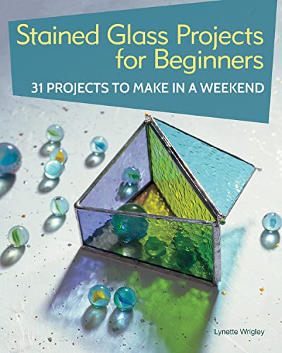 Stained Glass Projects for Beginners 31 Projects to Make in a Weekend [Paperback]
