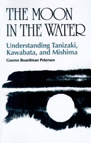 The Moon In The Water Understanding Tanizaki, Kawabata, And Mishima [Paperback]