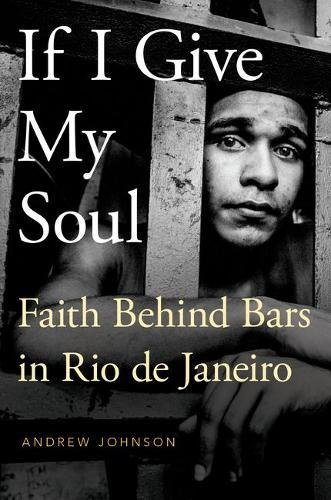 If I Give My Soul: Faith Behind Bars in Rio de Janeiro [Paperback]
