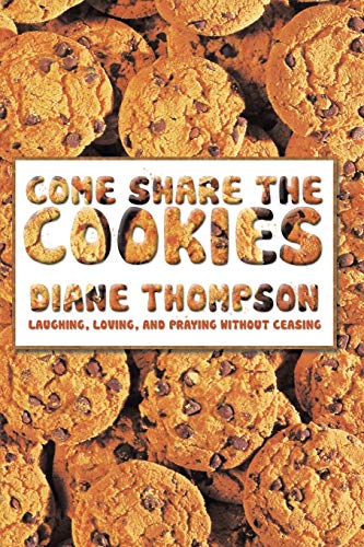 Come Share The Cookies Laughing, Loving, And Praying Without Ceasing [Paperback]