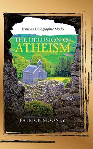 Delusion of Atheism  Jesus As Holographic Model [Hardcover]