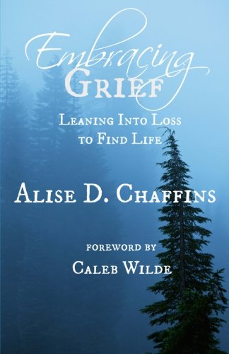 Embracing Grief Leaning Into Loss To Find Life [Paperback]