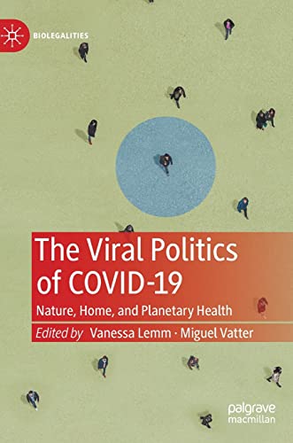The Viral Politics of Covid-19 Nature, Home, and Planetary Health [Hardcover]