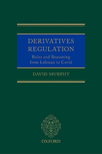 Derivatives Regulation: Rules and Reasoning from Lehman to Covid [Hardcover]