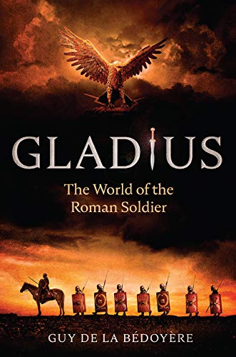 Gladius The World of the Roman Soldier [Paperback]