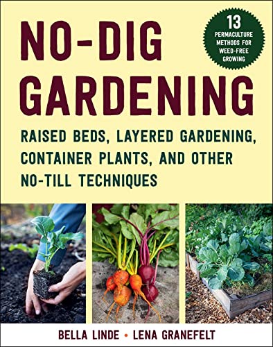 No-Dig Gardening Raised Beds, Layered Gardens, and Other No-Till Techniques [Paperback]