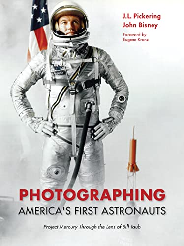 Photographing America's First Astronauts  Project Mercury Through the Lens of B [Hardcover]