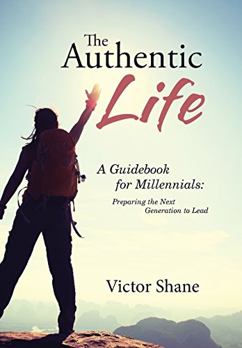 Authentic Life  A Guidebook for Millennials Preparing the Next Generation to L [Hardcover]