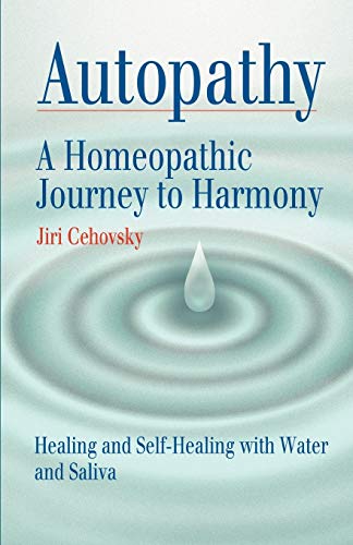 Autopathy A Homeopathic Journey To Harmony, Healing And Self-Healing With Water [Paperback]