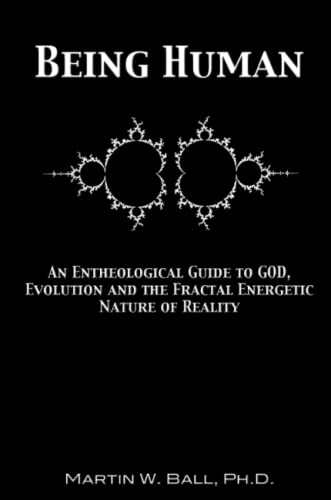 Being Human An Entheological Guide To God, Evolution And The Fractal Energetic  [Paperback]