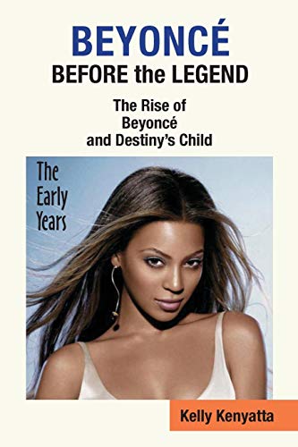 Beyonce Before The Legend - The Rise Of Beyonce' And Destiny's Child (the Early [Paperback]