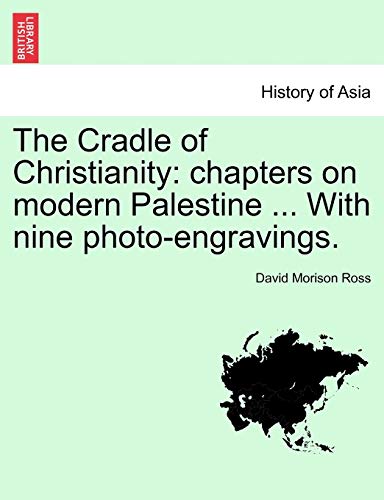 Cradle of Christianity  Chapters on modern Palestine ... with nine Photo-engrav [Paperback]