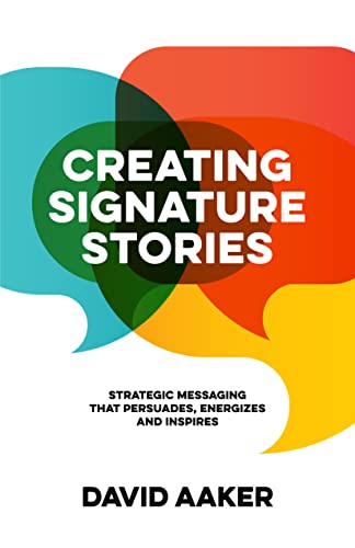 Creating Signature Stories Strategic Messaging that Energizes, Persuades and In [Paperback]