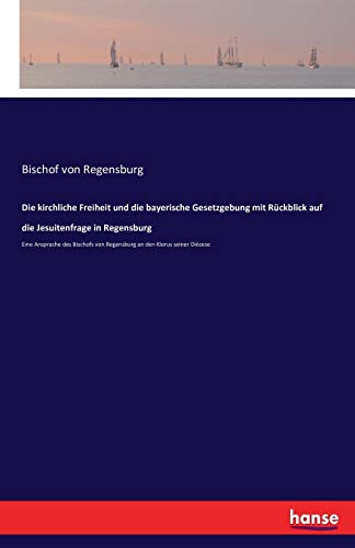 Die Kirchliche Freiheit Und Die Bayerische Gesetzgebung Mit Ruckblick Auf Die Je [Paperback]