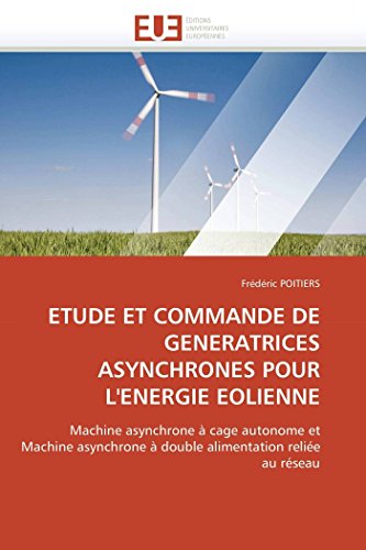 Etude Et Commande De Generatrices Asynchrones Pour L'energie Eolienne Machine A [Paperback]