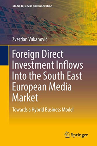 Foreign Direct Investment Inflows Into the South East European Media Market Tow [Hardcover]
