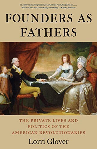Founders as Fathers The Private Lives and Politics of the American Revolutionar [Paperback]