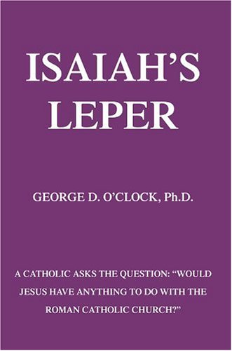 Isaiah's Leper  A Catholic Asks the Question Would Jesus Have Anything to do w [Hardcover]