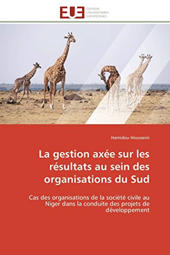 La Gestion Axe Sur Les Rsultats Au Sein Des Organisations Du Sud Cas Des Orga [Paperback]