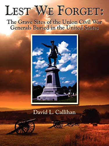 Lest We Forget The Grave Sites Of The Union Civil War Generals Buried In The U [Paperback]