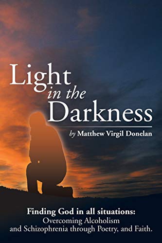 Light In The Darkness Finding God In All Situations Overcoming Alcoholism And  [Paperback]