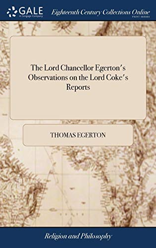 Lord Chancellor Egerton's Observations on the Lord Coke's Reports  Particularly [Hardcover]