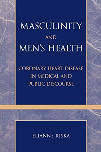 Masculinity and Men's Health Coronary Heart Disease in Medical and Public Disco [Paperback]