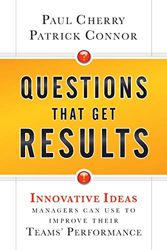 Questions That Get Results Innovative Ideas Managers Can Use to Improve Their T [Paperback]