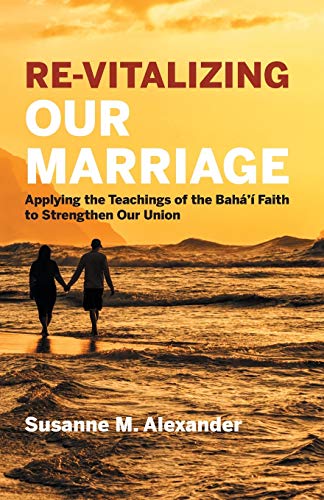 Re-Vitalizing Our Marriage  Applying the Teachings of the Baha'i Faith to Stren [Paperback]