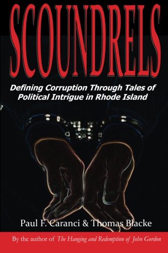 Scoundrels Defining Corruption Through Tales Of Political Intrigue In Rhode Isl [Paperback]