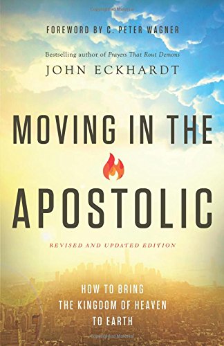 Moving In The Apostolic How To Bring The Kingdom Of Heaven To Earth [Paperback]