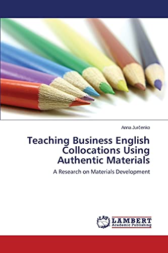 Teaching Business English Collocations Using Authentic Materials A Research On  [Paperback]