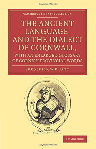 The Ancient Language, and the Dialect of Cornwall, with an Enlarged Glossary of  [Paperback]