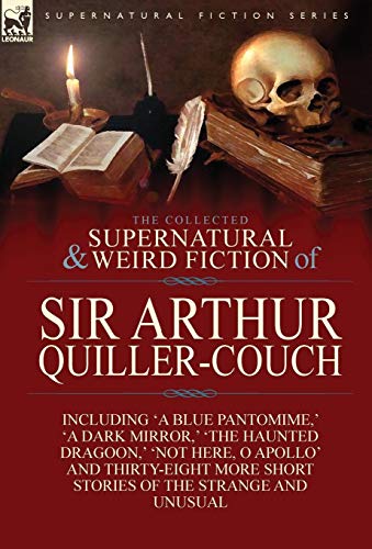 The Collected Supernatural And Weird Fiction Of Sir Arthur Quiller-Couch Forty- [Hardcover]