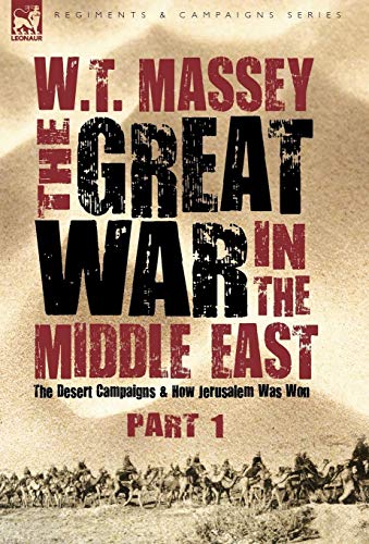 The Great War In The Middle East The Desert Campaigns & How Jerusalem Was Won ( [Hardcover]