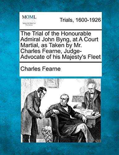 Trial of the Honourable Admiral John Byng, at a Court Martial, As Taken by Mr. C [Paperback]