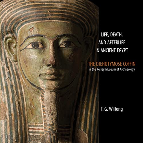 Life, Death and Afterlife in Ancient Egypt The Djehutymose Coffin in the Kelsey [Paperback]